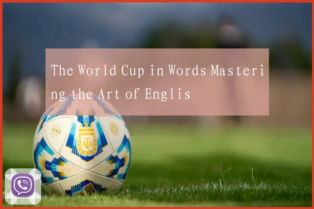 The World Cup in Words Mastering the Art of Englis